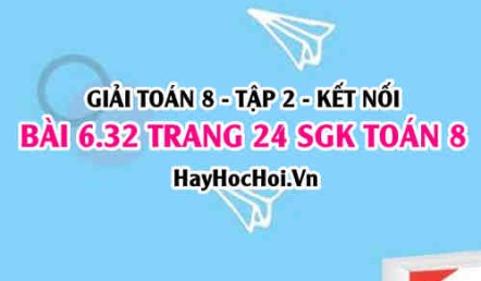 Bài 6.32 trang 24 Toán 8 Tập 2 Kết nối tri thức